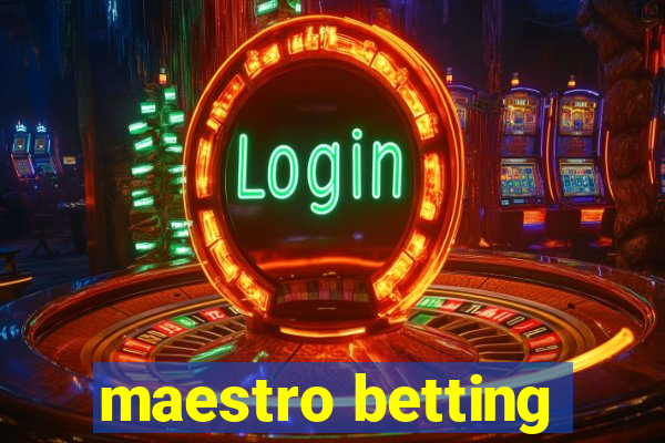 maestro betting