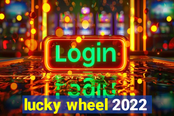 lucky wheel 2022