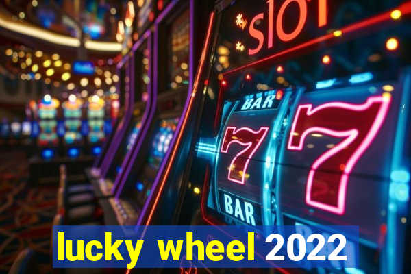 lucky wheel 2022