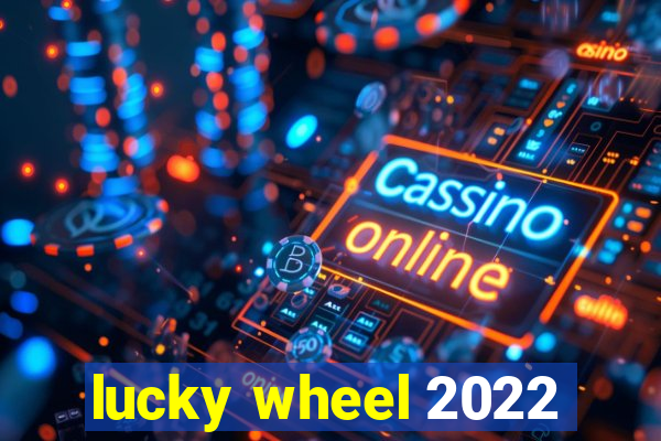 lucky wheel 2022