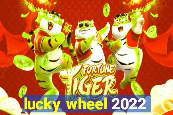 lucky wheel 2022