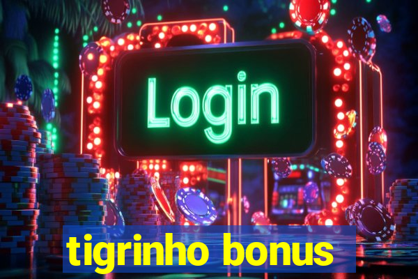 tigrinho bonus