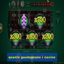 quanto guadagnano i casino