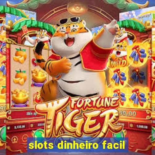 slots dinheiro facil