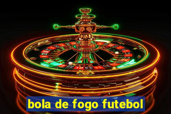 bola de fogo futebol