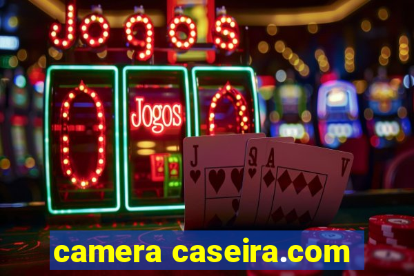 camera caseira.com