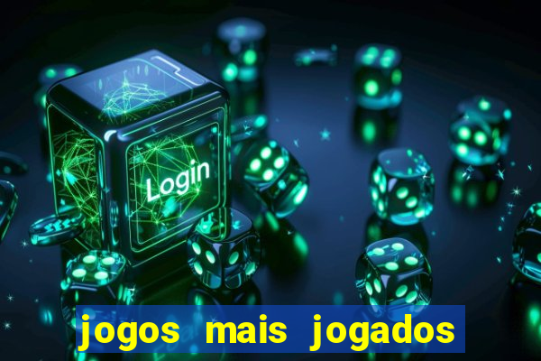 jogos mais jogados do mundo mobile