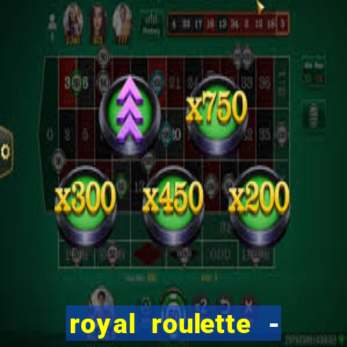 royal roulette - roleta de cassino