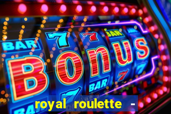 royal roulette - roleta de cassino