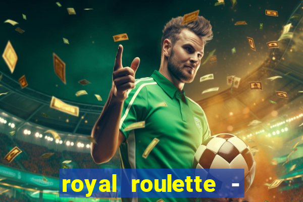 royal roulette - roleta de cassino