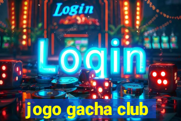 jogo gacha club