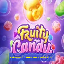 casino b么nus no cadastro