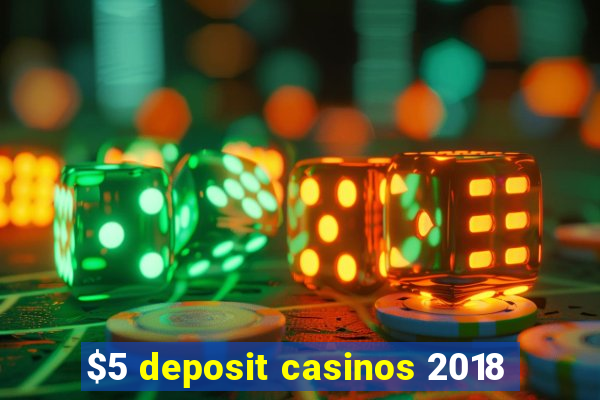 $5 deposit casinos 2018