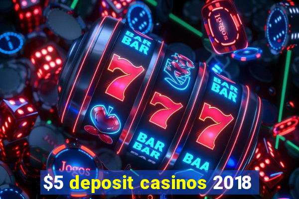 $5 deposit casinos 2018