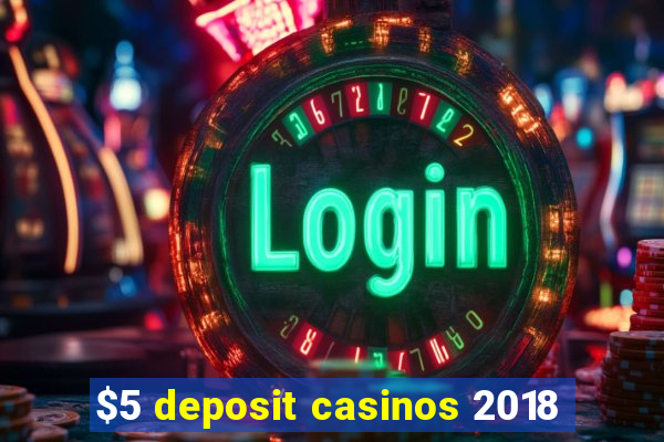 $5 deposit casinos 2018