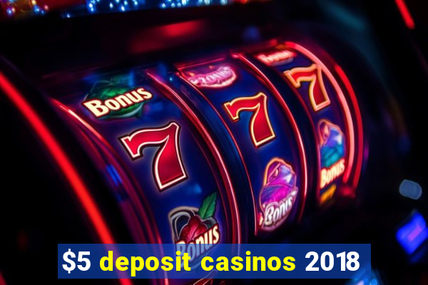 $5 deposit casinos 2018