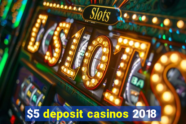 $5 deposit casinos 2018