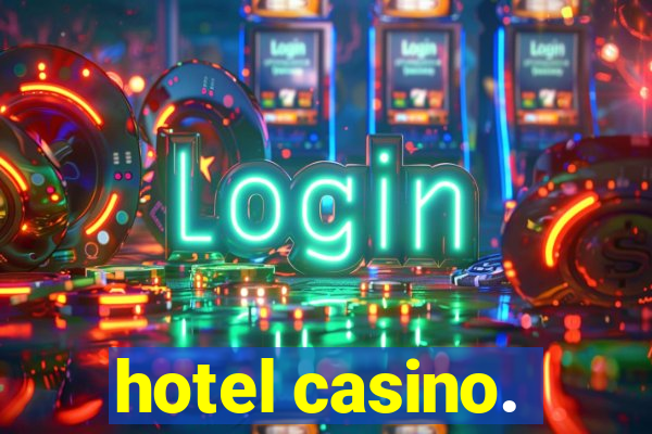 hotel casino.