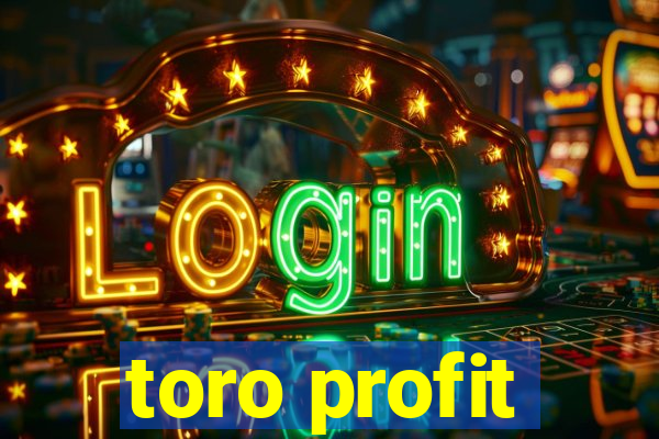 toro profit