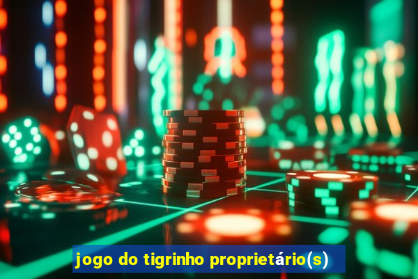 jogo do tigrinho proprietário(s)