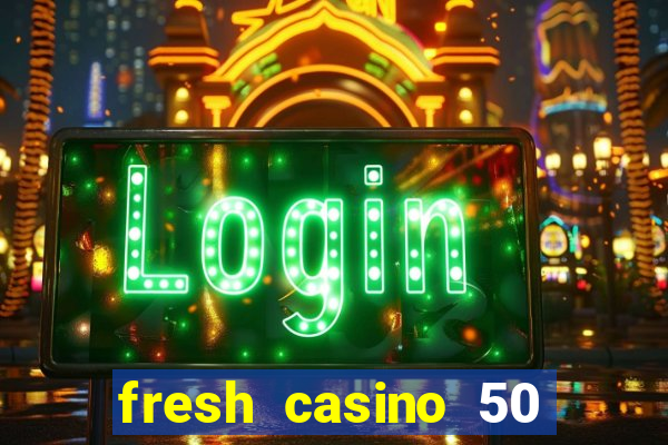 fresh casino 50 free spins