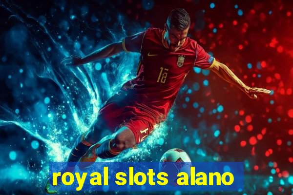 royal slots alano