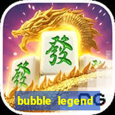 bubble legend ganhar dinheiro