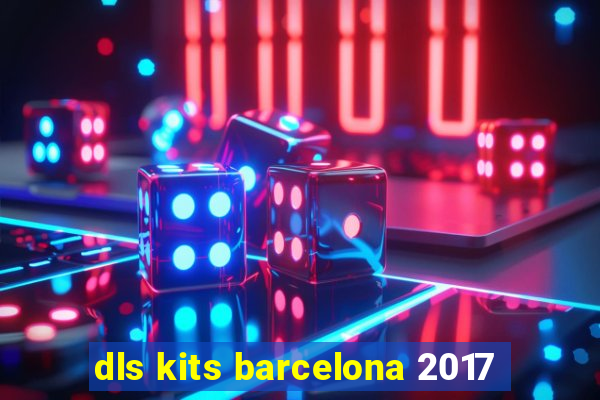 dls kits barcelona 2017