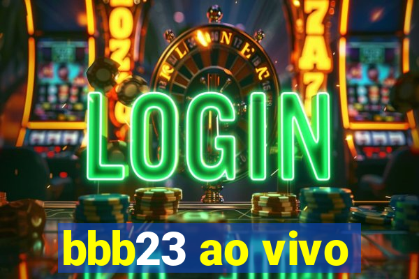 bbb23 ao vivo