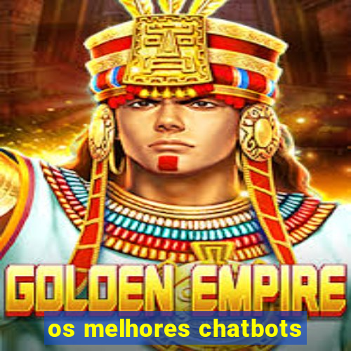 os melhores chatbots