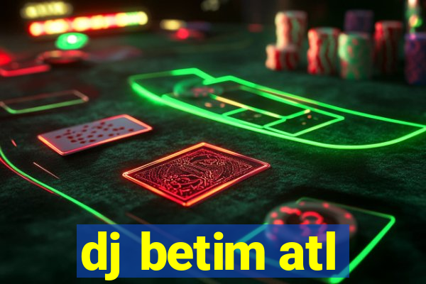 dj betim atl