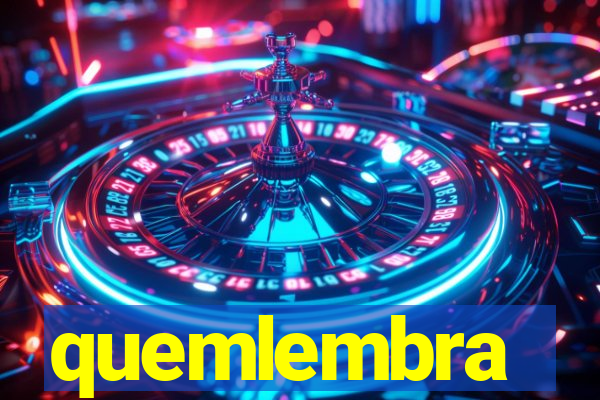 quemlembra