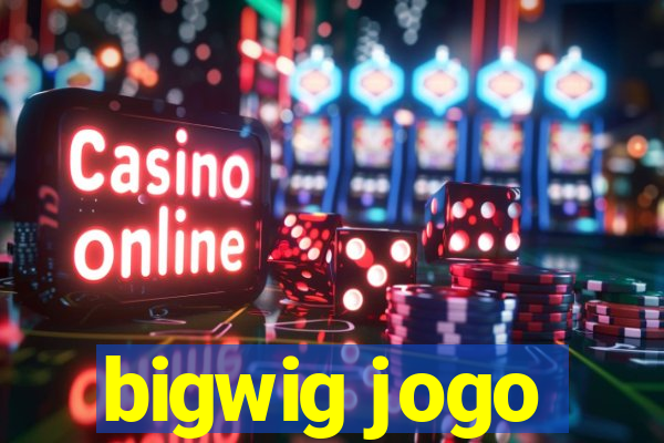 bigwig jogo