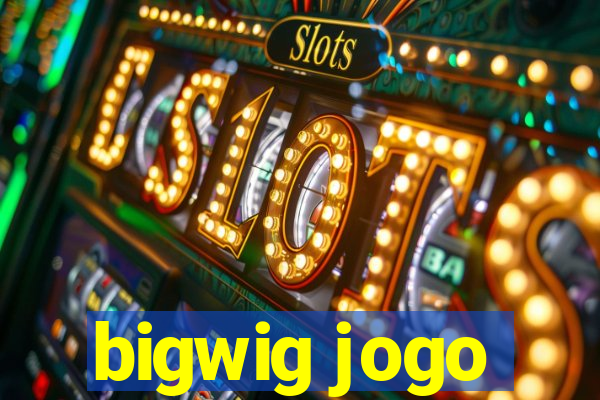 bigwig jogo