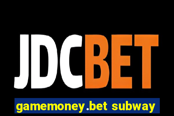 gamemoney.bet subway