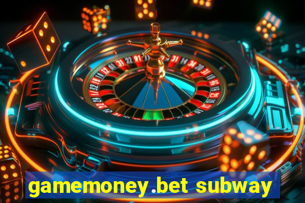 gamemoney.bet subway