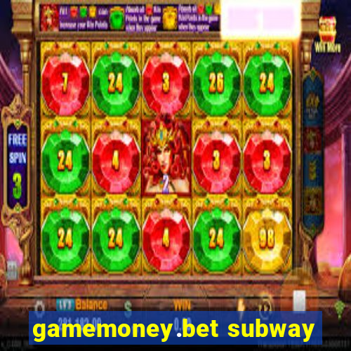 gamemoney.bet subway