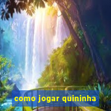 como jogar quininha