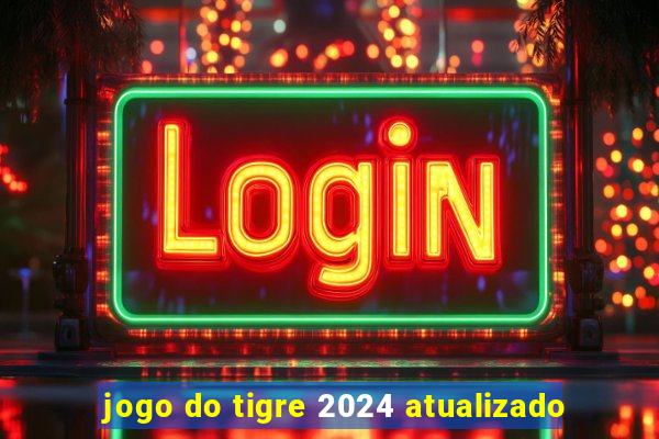 jogo do tigre 2024 atualizado