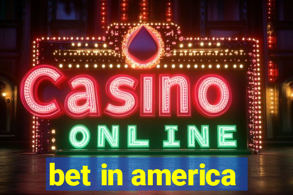 bet in america