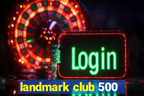 landmark club 500