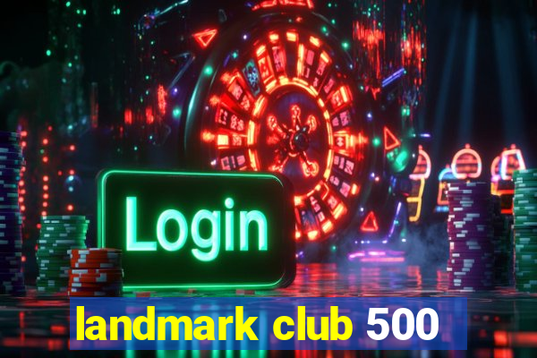 landmark club 500