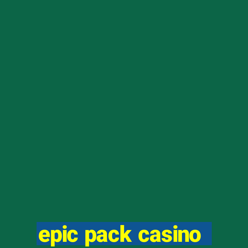 epic pack casino