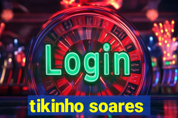 tikinho soares