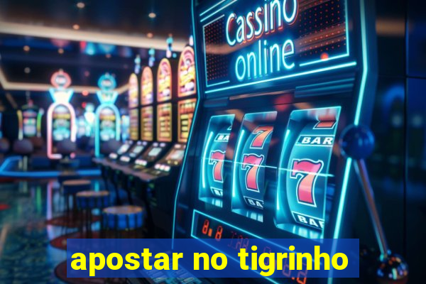 apostar no tigrinho