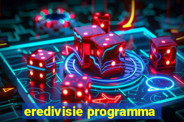 eredivisie programma