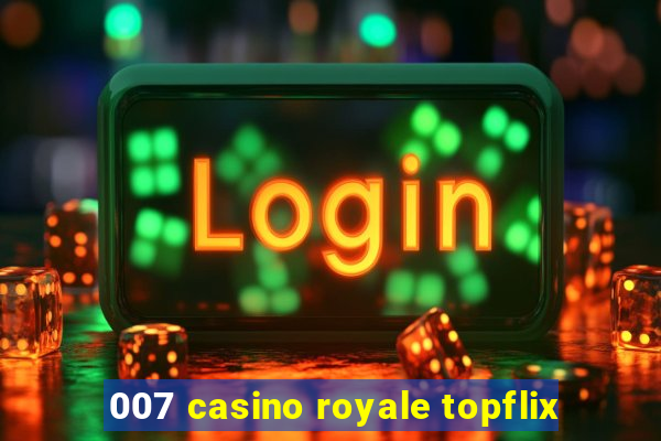 007 casino royale topflix