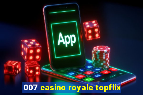 007 casino royale topflix