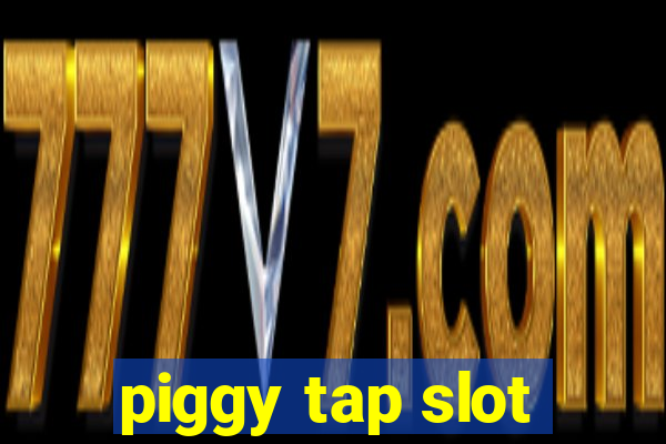 piggy tap slot