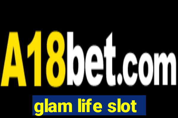 glam life slot